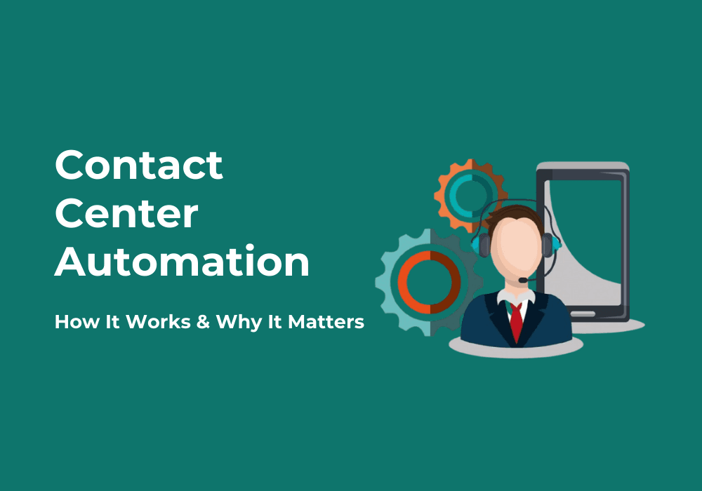 Contact Center Automation: How It Works & Why It Matters